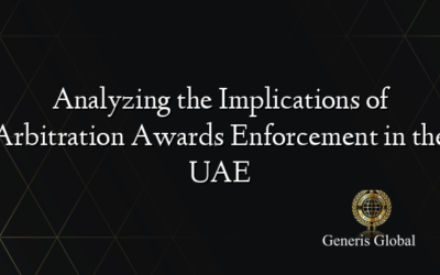 Analyzing the Implications of Arbitration Awards Enforcement in the UAE