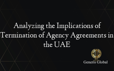 Analyzing the Implications of Termination of Agency Agreements in the UAE