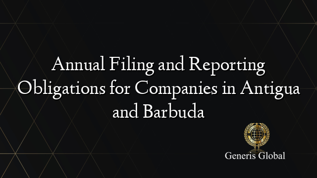 Annual Filing and Reporting Obligations for Companies in Antigua and Barbuda