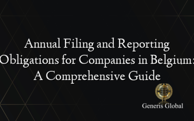 Annual Filing and Reporting Obligations for Companies in Belgium: A Comprehensive Guide