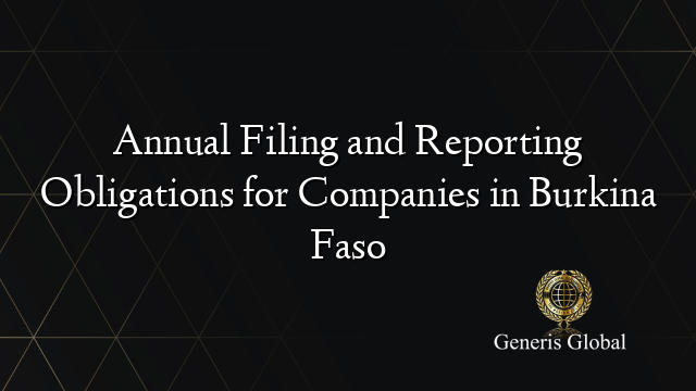 Annual Filing and Reporting Obligations for Companies in Burkina Faso