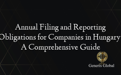 Annual Filing and Reporting Obligations for Companies in Hungary: A Comprehensive Guide