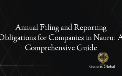 Annual Filing and Reporting Obligations for Companies in Nauru: A Comprehensive Guide