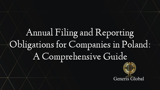 Annual Filing and Reporting Obligations for Companies in Poland: A Comprehensive Guide