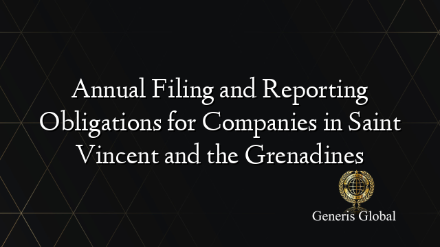 Annual Filing and Reporting Obligations for Companies in Saint Vincent and the Grenadines