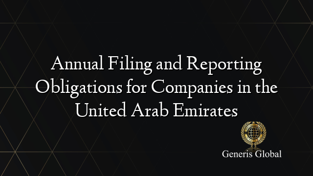 Annual Filing and Reporting Obligations for Companies in the United Arab Emirates