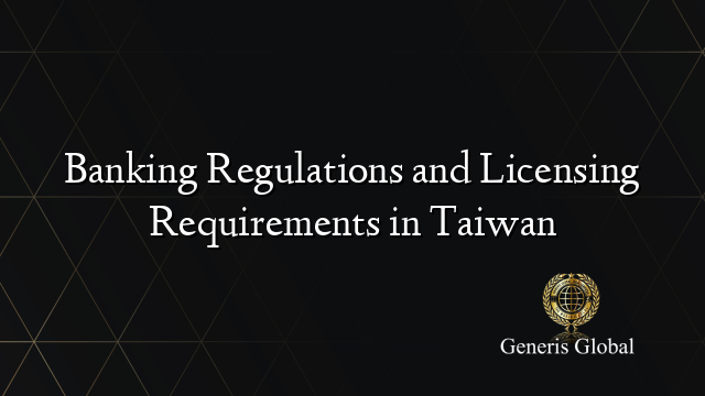 Banking Regulations and Licensing Requirements in Taiwan