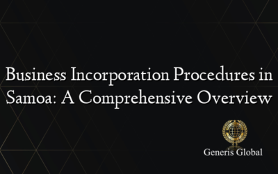 Business Incorporation Procedures in Samoa: A Comprehensive Overview