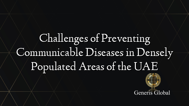 Challenges of Preventing Communicable Diseases in Densely Populated Areas of the UAE