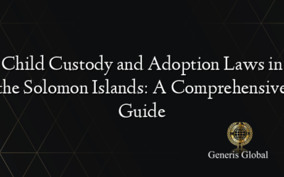 Child Custody and Adoption Laws in the Solomon Islands: A Comprehensive Guide