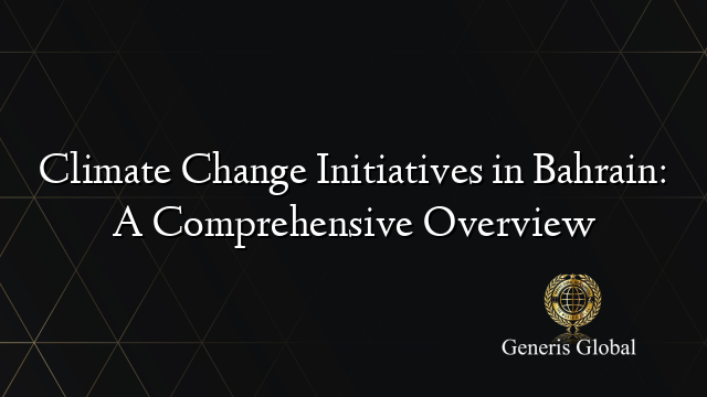 Climate Change Initiatives in Bahrain: A Comprehensive Overview