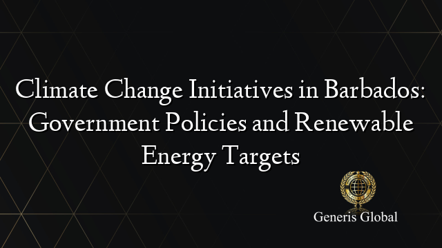 Climate Change Initiatives in Barbados: Government Policies and Renewable Energy Targets