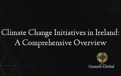 Climate Change Initiatives in Ireland: A Comprehensive Overview