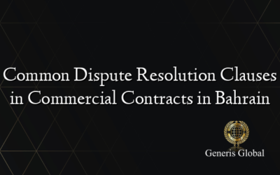 Common Dispute Resolution Clauses in Commercial Contracts in Bahrain