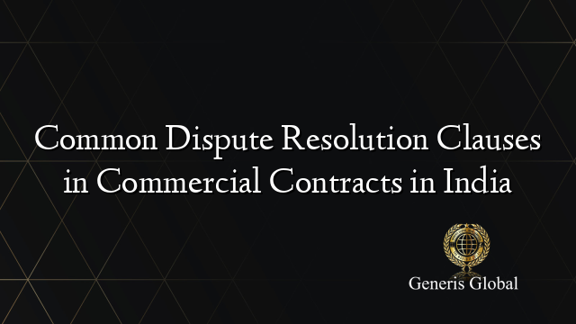 Common Dispute Resolution Clauses in Commercial Contracts in India