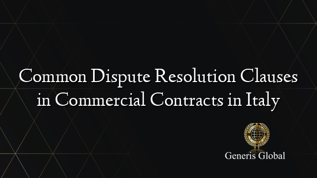 Common Dispute Resolution Clauses in Commercial Contracts in Italy