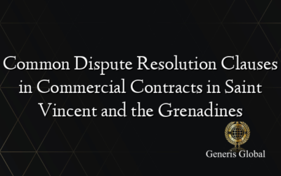 Common Dispute Resolution Clauses in Commercial Contracts in Saint Vincent and the Grenadines