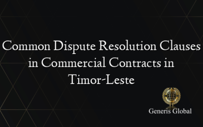 Common Dispute Resolution Clauses in Commercial Contracts in Timor-Leste