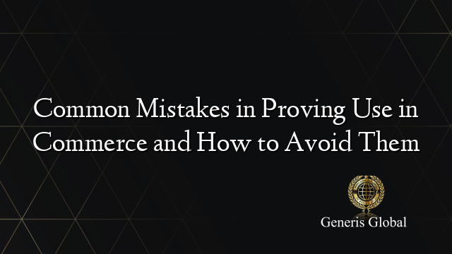 Common Mistakes in Proving Use in Commerce and How to Avoid Them