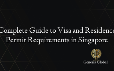 Complete Guide to Visa and Residence Permit Requirements in Singapore