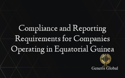 Compliance and Reporting Requirements for Companies Operating in Equatorial Guinea