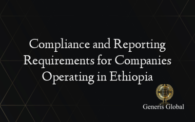 Compliance and Reporting Requirements for Companies Operating in Ethiopia