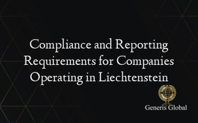 Compliance and Reporting Requirements for Companies Operating in Liechtenstein