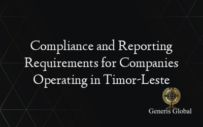 Compliance and Reporting Requirements for Companies Operating in Timor-Leste