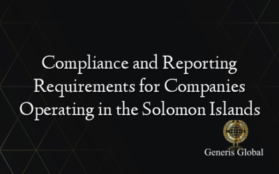 Compliance and Reporting Requirements for Companies Operating in the Solomon Islands