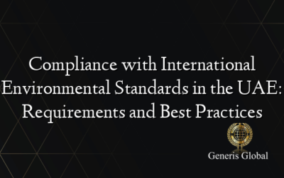Compliance with International Environmental Standards in the UAE: Requirements and Best Practices