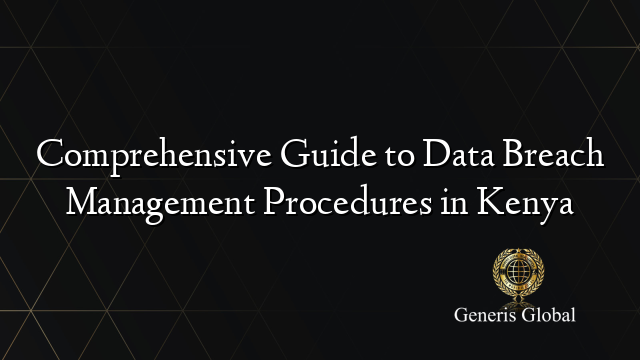 Comprehensive Guide to Data Breach Management Procedures in Kenya