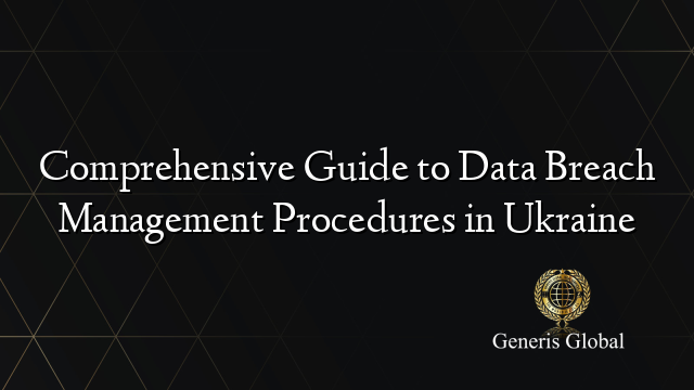 Comprehensive Guide to Data Breach Management Procedures in Ukraine