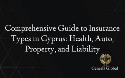 Comprehensive Guide to Insurance Types in Cyprus: Health, Auto, Property, and Liability