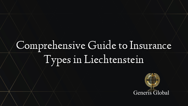 Comprehensive Guide to Insurance Types in Liechtenstein