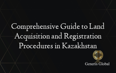 Comprehensive Guide to Land Acquisition and Registration Procedures in Kazakhstan