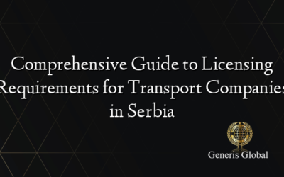 Comprehensive Guide to Licensing Requirements for Transport Companies in Serbia