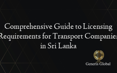 Comprehensive Guide to Licensing Requirements for Transport Companies in Sri Lanka