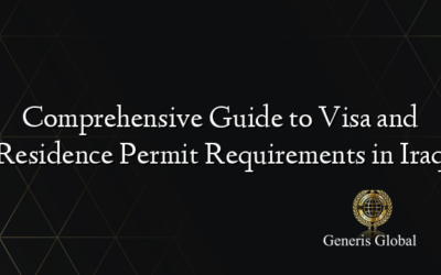 Comprehensive Guide to Visa and Residence Permit Requirements in Iraq