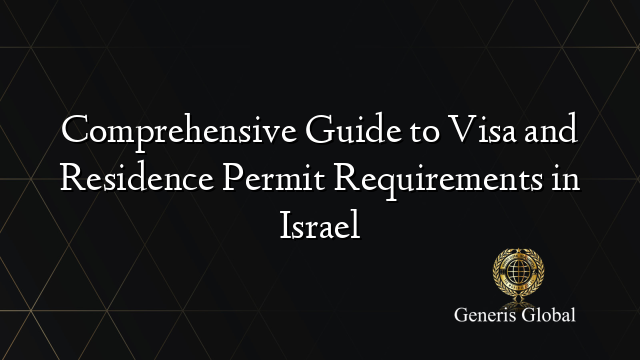 Comprehensive Guide to Visa and Residence Permit Requirements in Israel