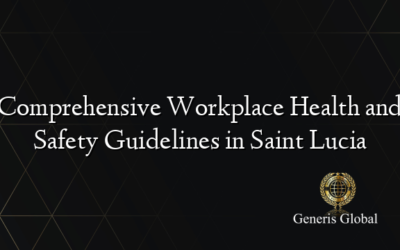 Comprehensive Workplace Health and Safety Guidelines in Saint Lucia