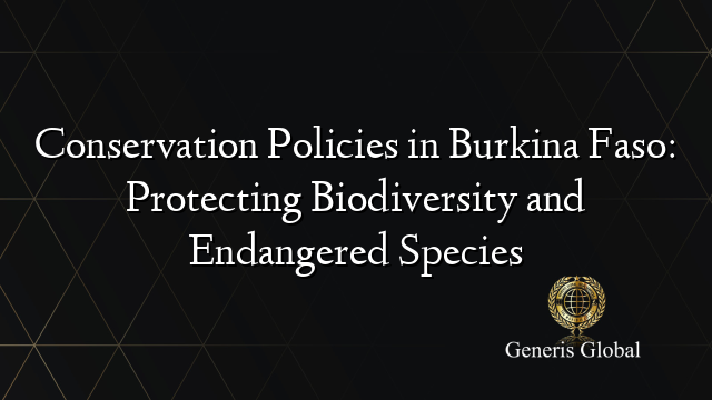 Conservation Policies in Burkina Faso: Protecting Biodiversity and Endangered Species