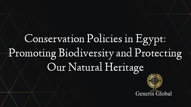 Conservation Policies in Egypt: Promoting Biodiversity and Protecting Our Natural Heritage
