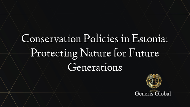 Conservation Policies in Estonia: Protecting Nature for Future Generations