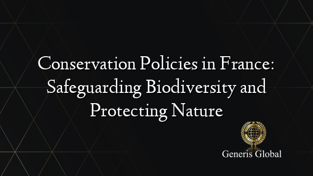 Conservation Policies in France: Safeguarding Biodiversity and Protecting Nature