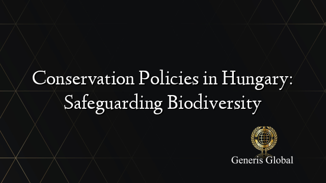 Conservation Policies in Hungary: Safeguarding Biodiversity