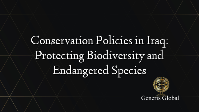 Conservation Policies in Iraq: Protecting Biodiversity and Endangered Species