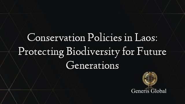 Conservation Policies in Laos: Protecting Biodiversity for Future Generations