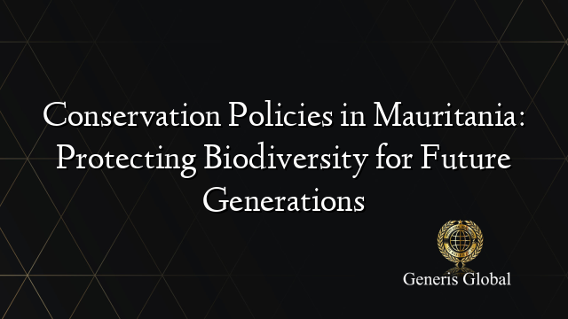 Conservation Policies in Mauritania: Protecting Biodiversity for Future Generations