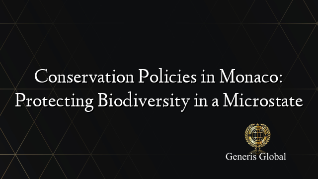 Conservation Policies in Monaco: Protecting Biodiversity in a Microstate