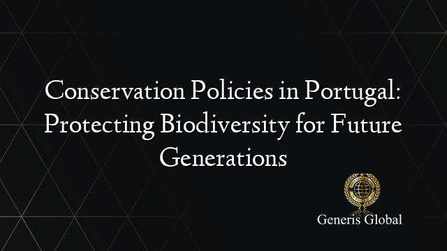 Conservation Policies in Portugal: Protecting Biodiversity for Future Generations